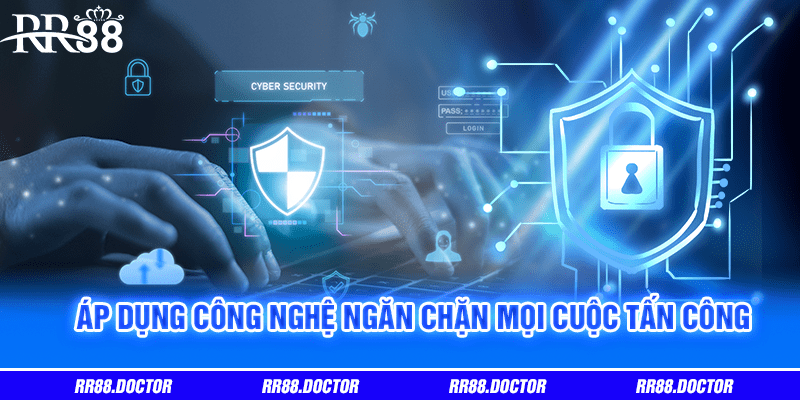 Áp dụng công nghệ ngăn chặn mọi cuộc tấn công