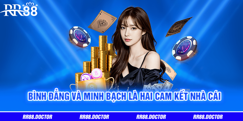 Bình đẳng và minh bạch là hai cam kết nhà cái