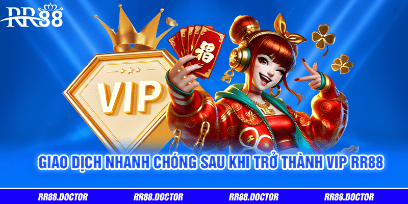Giao dịch nhanh chóng sau khi trở thành VIP RR88