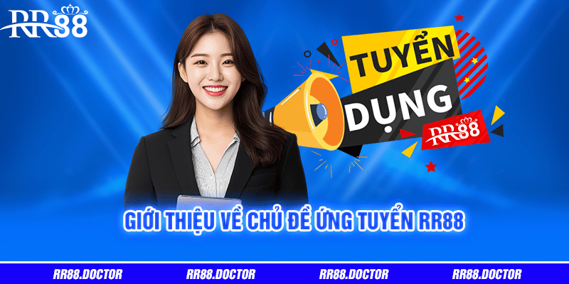 Giới thiệu về chủ đề ứng tuyển RR88