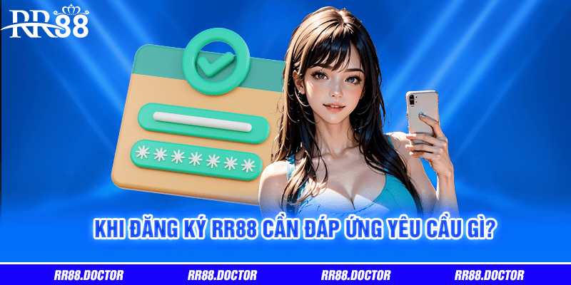 Khi đăng ký RR88 cần đáp ứng yêu cầu gì?