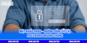 Mật Khẩu RR88 - Hướng Dẫn Lấy Lại Password Nhanh Chóng