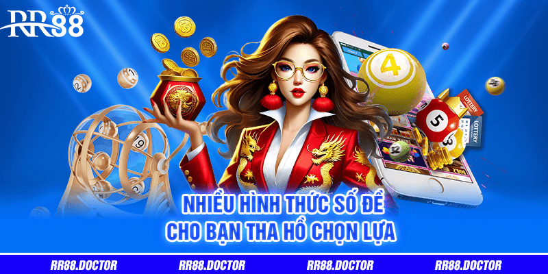 Nhiều hình thức số đề cho bạn tha hồ chọn lựa