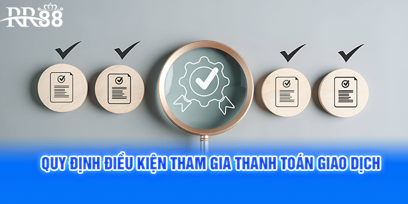 Quy định điều kiện tham gia thanh toán giao dịch