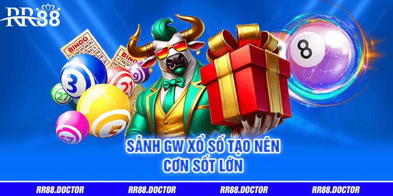 Sảnh GW xổ số tạo nên cơn sốt lớn