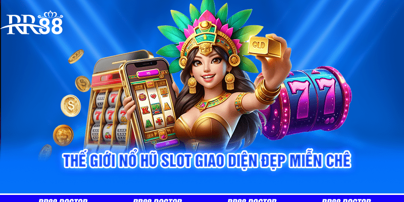 Thế giới nổ hũ slot giao diện đẹp miễn chê