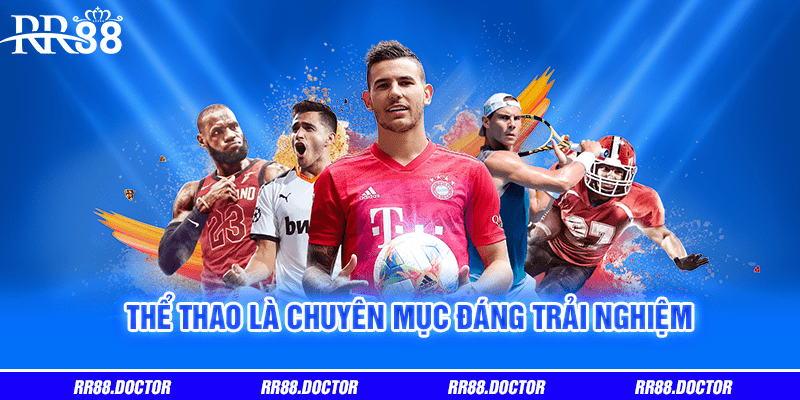 Thể thao là chuyên mục đáng trải nghiệm
