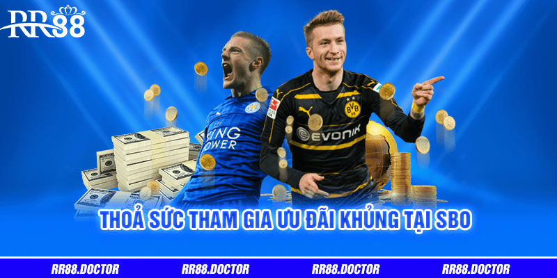 Thoả sức tham gia ưu đãi khủng tại SBO