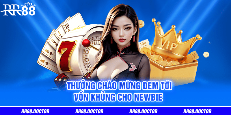 Thưởng chào mừng đem tới vốn khủng cho newbie