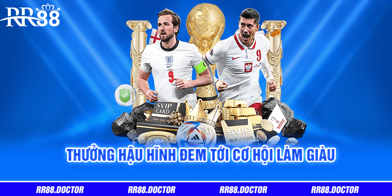 Thưởng hậu hĩnh đem tới cơ hội làm giàu
