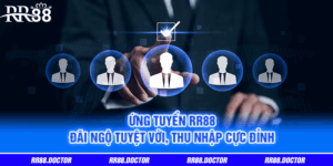 Ứng Tuyển RR88 - Đãi Ngộ Tuyệt Vời, Thu Nhập Cực Đỉnh