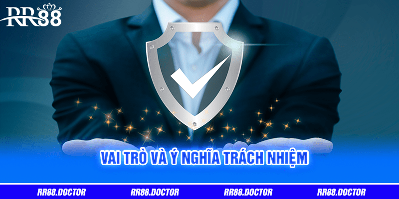 Vai trò và ý nghĩa trách nhiệm