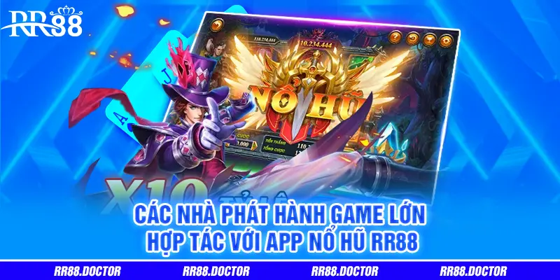 Các nhà phát hành game lớn hợp tác với app nổ hũ RR88