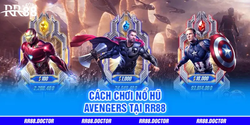 Cách chơi Nổ Hũ Avengers tại RR88 Cách chơi Nổ Hũ Avengers tại RR88