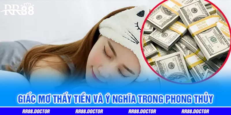 Giấc mơ thấy tiền và ý nghĩa trong phong thủy Giấc mơ thấy tiền và ý nghĩa trong phong thủy