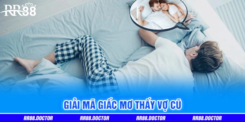 Giải mã giấc mơ thấy vợ cũ