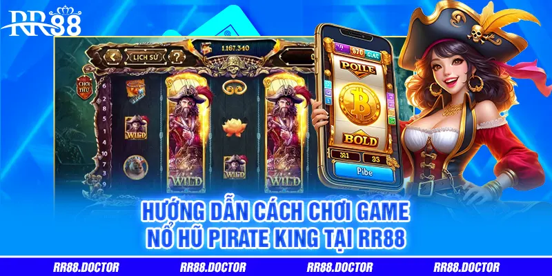 Hướng dẫn cách chơi game Nổ Hũ Pirate King Tại RR88