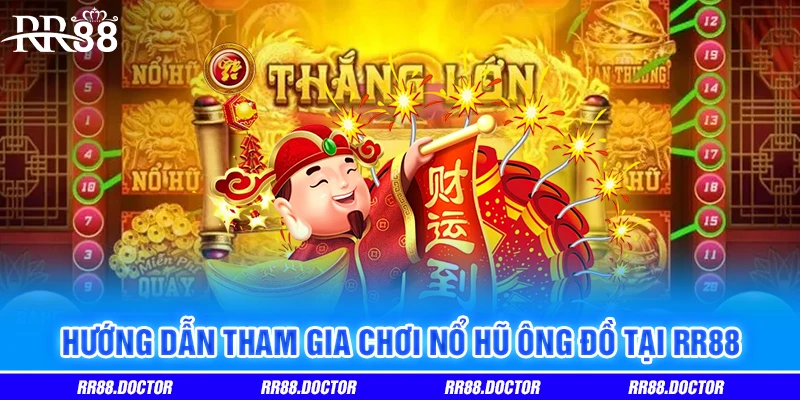 Hướng dẫn tham gia chơi Nổ hũ ông đồ tại RR88 Hướng dẫn tham gia chơi Nổ hũ ông đồ tại RR88