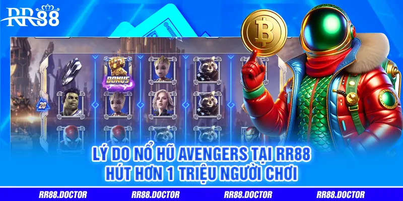 Lý do Nổ Hũ Avengers tại RR88 hút hơn 1 triệu người chơi Lý do Nổ Hũ Avengers tại RR88 hút hơn 1 triệu người chơi