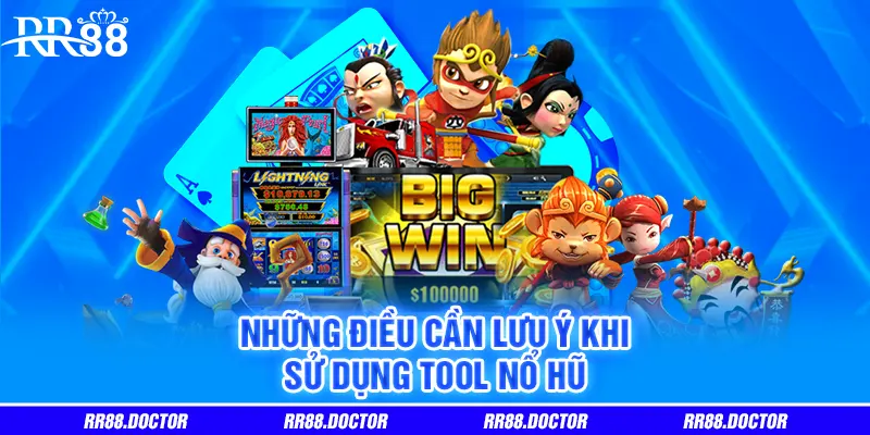 Những điều cần chú ý khi sử dụng tool nổ hũ Những điều cần chú ý khi sử dụng tool nổ hũ