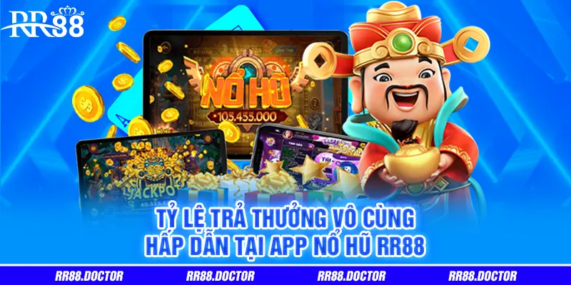 Tỷ lệ trả thưởng vô cùng hấp dẫn tại app nổ hũ RR88