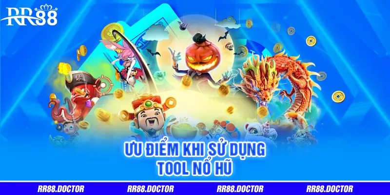 Ưu điểm khi sử dụng tool nổ hũ Ưu điểm khi sử dụng tool nổ hũ