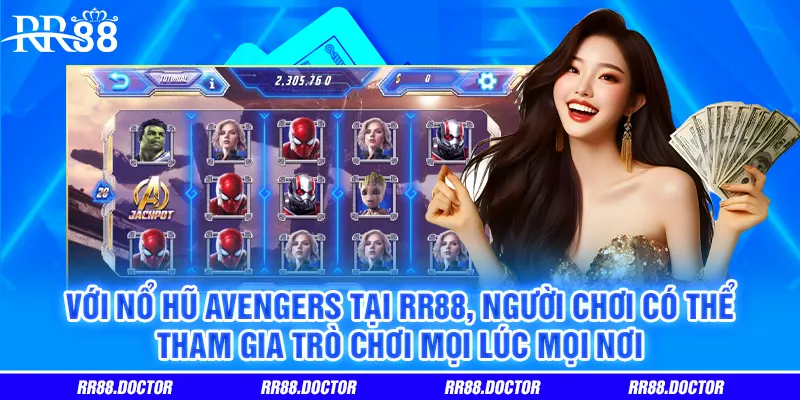 Với Nổ Hũ Avengers tại RR88, người chơi có thể tham gia trò chơi mọi lúc mọi nơi Với Nổ Hũ Avengers tại RR88, người chơi có thể tham gia trò chơi mọi lúc mọi nơi